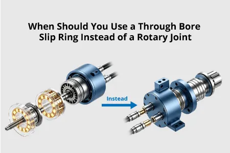 When Should You Use a Through Bore Slip Ring Instead of a Rotary Joint