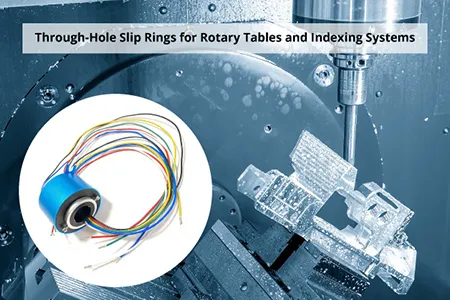 Through Hole Slip Rings for Rotary Tables and Indexing Systems