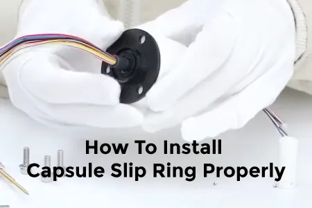 How to Install Capsule Slip Ring Properly – A Detailed Guide