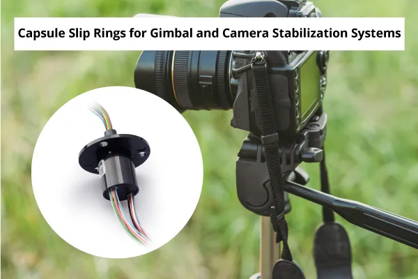 Capsule Slip Rings for Gimbal and Camera Stabilization Systems (1).webp