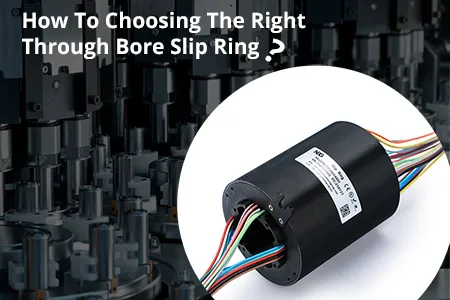 How To Choose The Right Through Bore Slip Ring