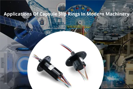 7 Most Common Applications Of Capsule Slip Rings In Modern Machinery