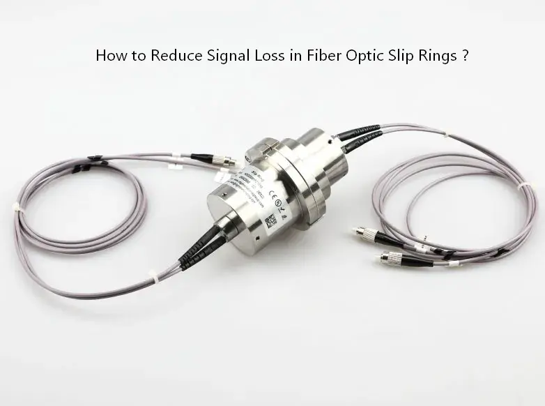 How to Reduce Signal Loss in Fiber Optic Slip Rings