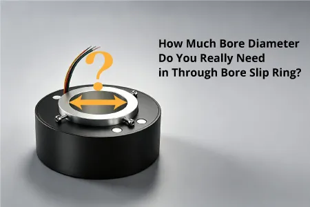 How Much Bore Diameter Do You Really Need in Through Bore Slip Ring
